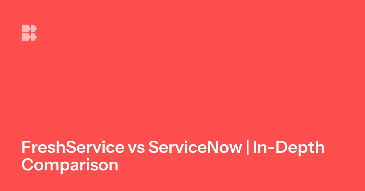 FreshService vs ServiceNow | In-Depth Comparison