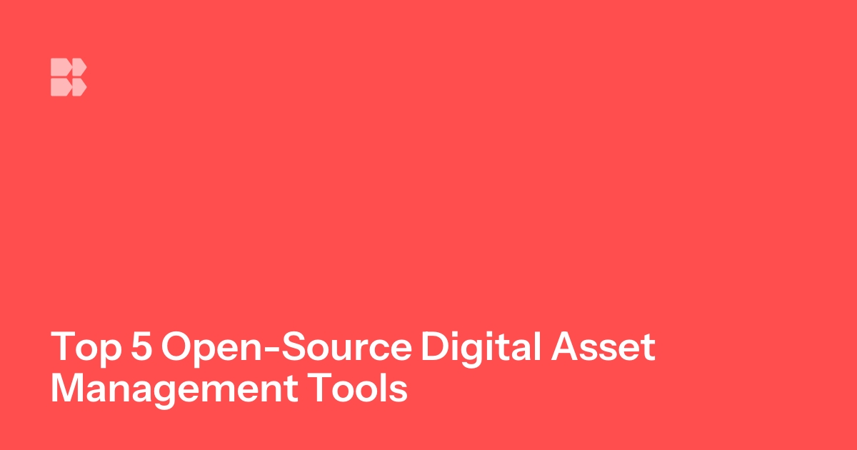 Top 5 Open-Source Digital Asset Management Tools