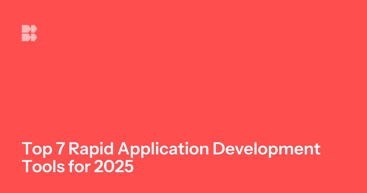Top 7 Rapid Application Development Tools for 2024