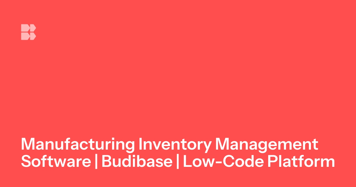 Manufacturing Inventory Management Software | Budibase | Low-Code Platform